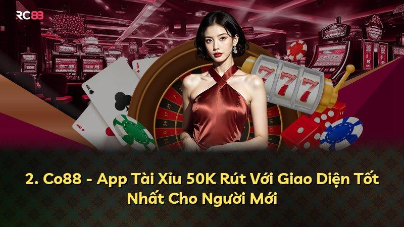 2. Co88 - App Tài Xỉu 50K Rút Với Giao Diện Tốt Nhất Cho Người Mới