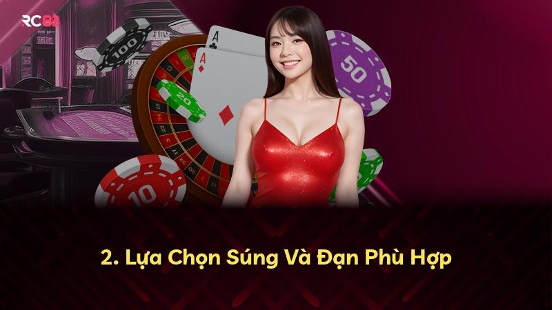 2. Lựa Chọn Súng Và Đạn Phù Hợp