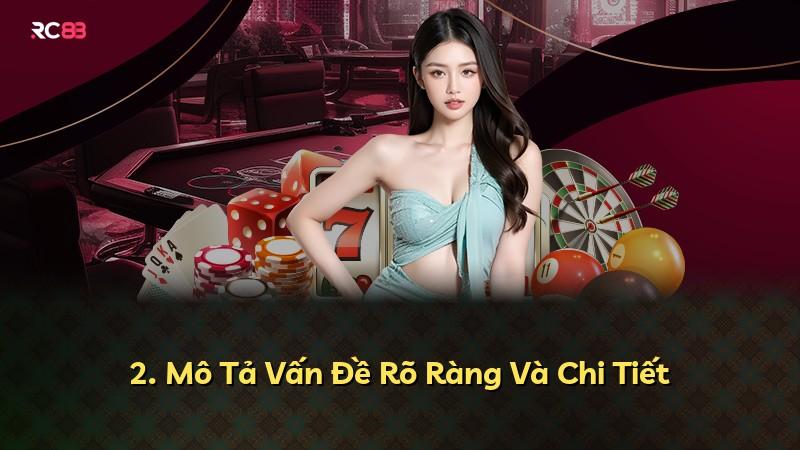 2. Mô Tả Vấn Đề Rõ Ràng Và Chi Tiết
