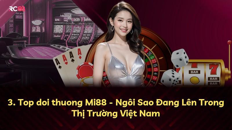 3. Top doi thuong Mi88 - Ngôi Sao Đang Lên Trong Thị Trường Việt Nam