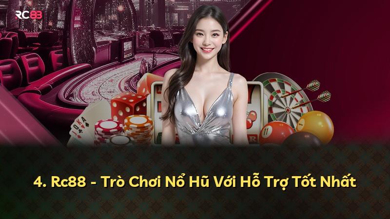 4. Rc88 - Trò Chơi Nổ Hũ Với Hỗ Trợ Tốt Nhất