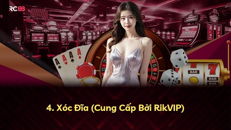 4. Xóc Đĩa (Cung Cấp Bởi RikVIP)