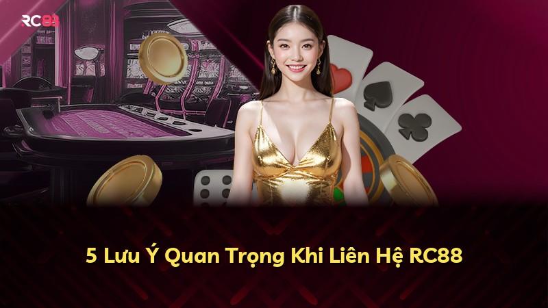 5 Lưu Ý Quan Trọng Khi Liên Hệ RC88