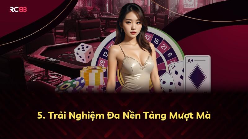 5. Trải Nghiệm Đa Nền Tảng Mượt Mà
