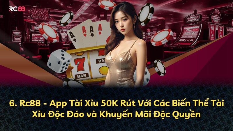 6. Rc88 - App Tài Xỉu 50K Rút Với Các Biến Thể Tài Xỉu Độc Đáo và Khuyến Mãi Độc Quyền
