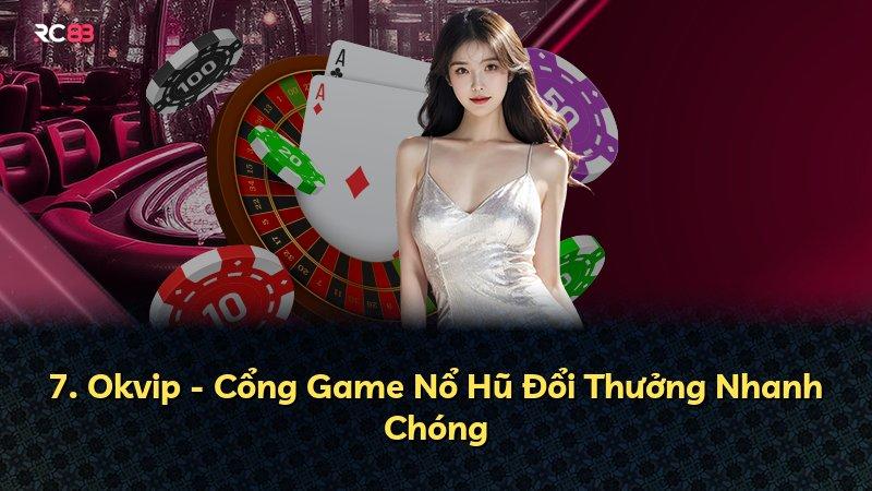 7. Okvip - Cổng Game Nổ Hũ Đổi Thưởng Nhanh Chóng
