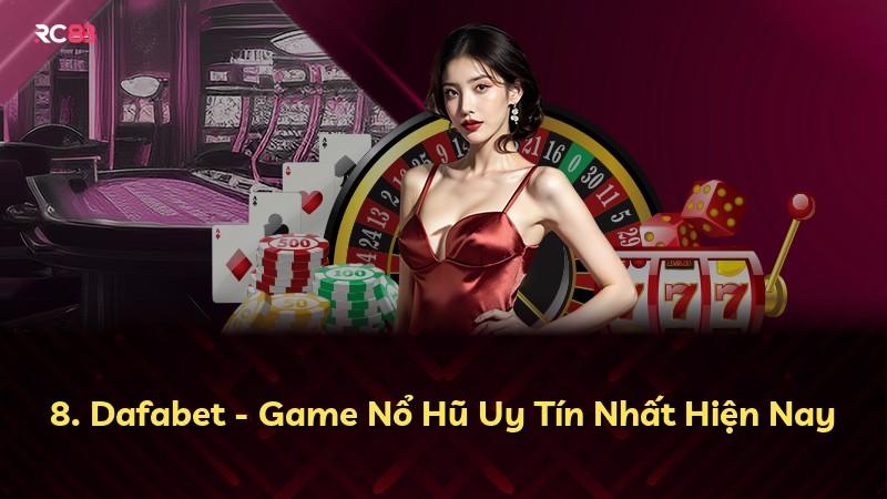 8. Dafabet - Game Nổ Hũ Uy Tín Nhất Hiện Nay