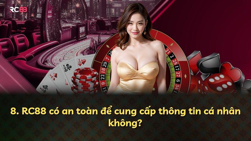 8. RC88 có an toàn để cung cấp thông tin cá nhân không?