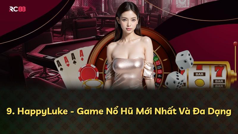 9. HappyLuke - Game Nổ Hũ Mới Nhất Và Đa Dạng