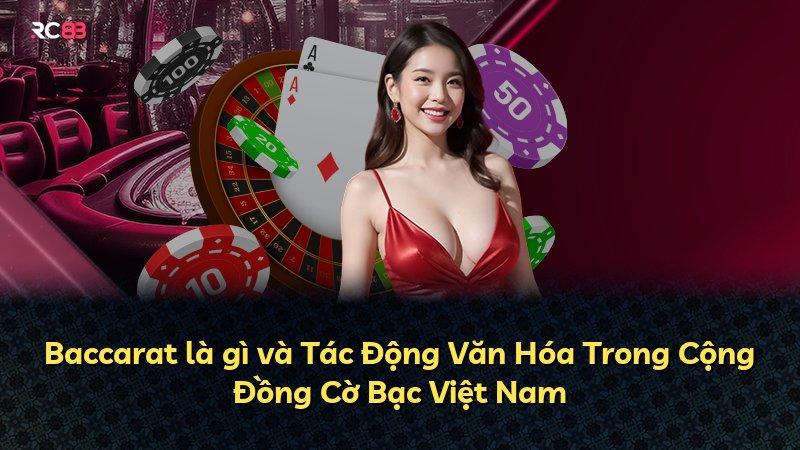 Baccarat là gì và Tác Động Văn Hóa Trong Cộng Đồng Cờ Bạc Việt Nam