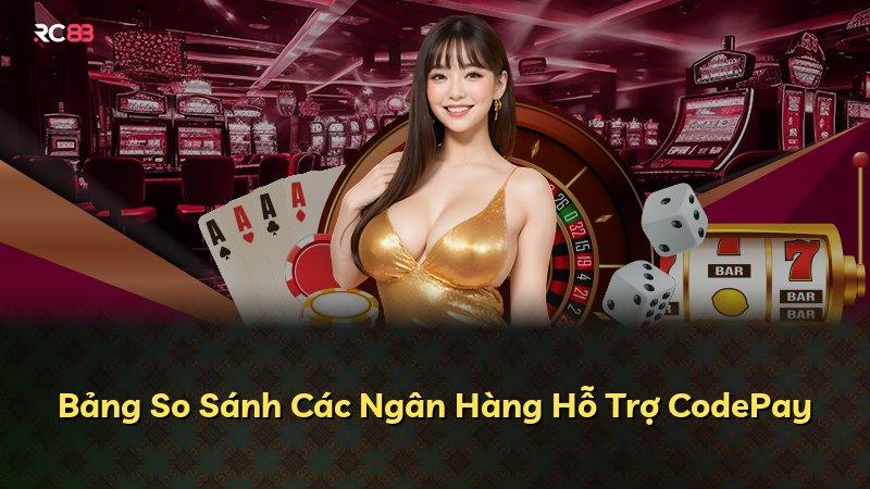 Bảng So Sánh Các Ngân Hàng Hỗ Trợ CodePay