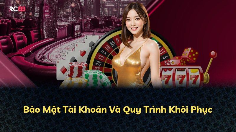 Bảo Mật Tài Khoản Và Quy Trình Khôi Phục