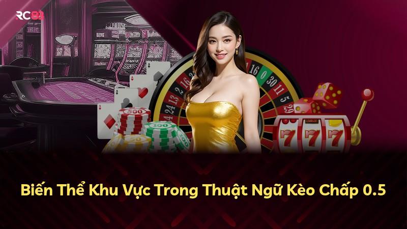 Biến Thể Khu Vực Trong Thuật Ngữ Kèo Chấp 0.5