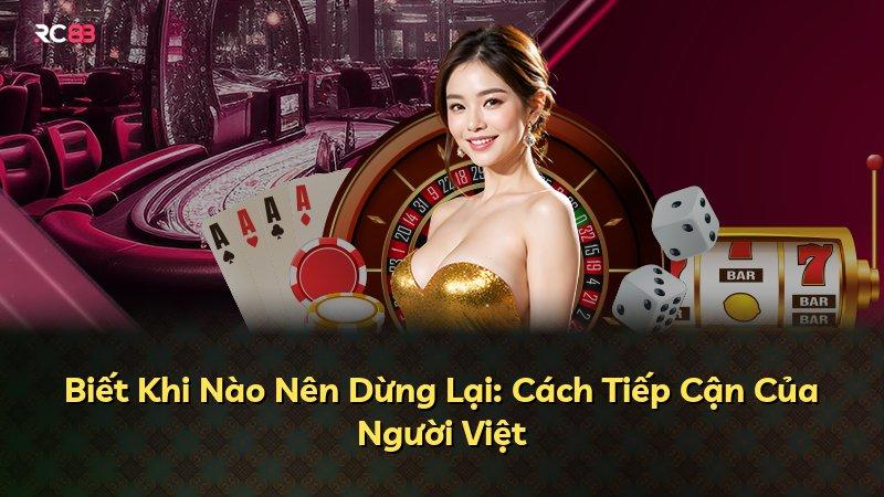 Biết Khi Nào Nên Dừng Lại: Cách Tiếp Cận Của Người Việt