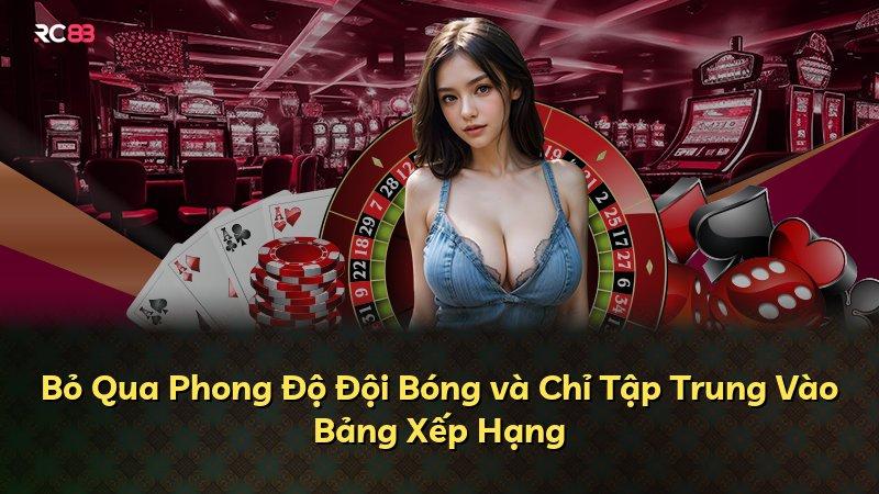 Bỏ Qua Phong Độ Đội Bóng và Chỉ Tập Trung Vào Bảng Xếp Hạng