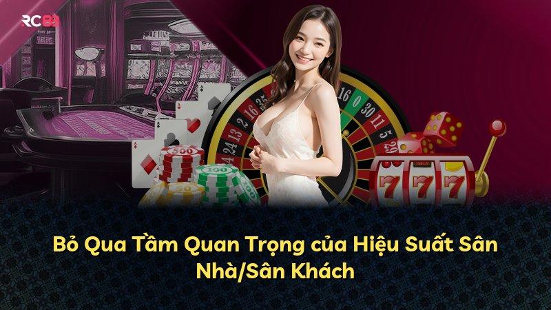Bỏ Qua Tầm Quan Trọng của Hiệu Suất Sân Nhà/Sân Khách