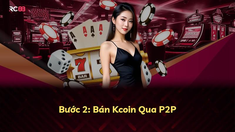 Bước 2: Bán Kcoin Qua P2P