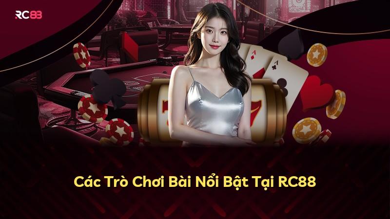 Các Trò Chơi Bài Nổi Bật Tại RC88