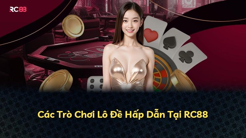 Các Trò Chơi Lô Đề Hấp Dẫn Tại RC88