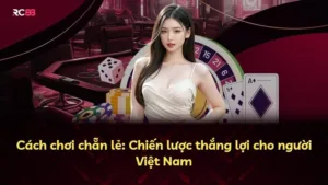 Cách chơi chẵn lẻ: Chiến lược thắng lợi cho người Việt Nam