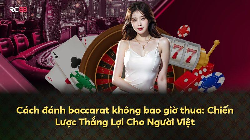 Cách đánh baccarat không bao giờ thua: Chiến Lược Thắng Lợi Cho Người Việt
