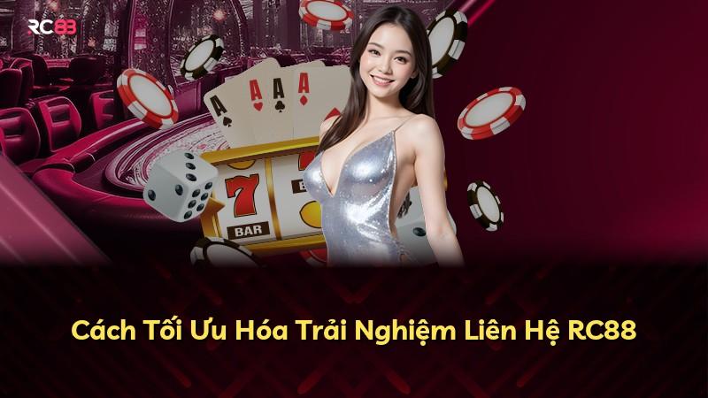 Cách Tối Ưu Hóa Trải Nghiệm Liên Hệ RC88