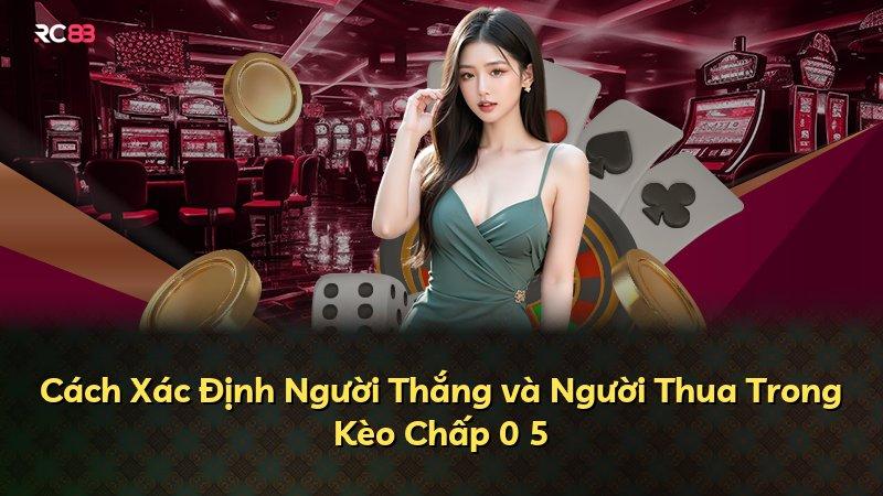 Cách Xác Định Người Thắng và Người Thua Trong Kèo Chấp 0 5