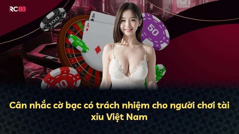 Cân nhắc cờ bạc có trách nhiệm cho người chơi tài xỉu Việt Nam