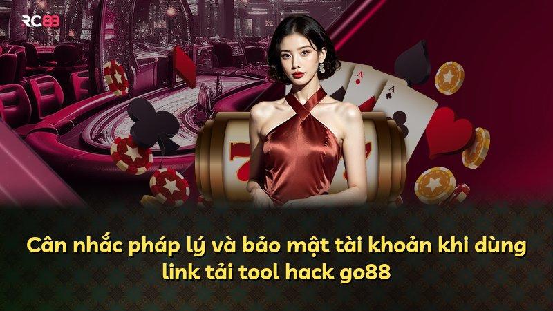 Cân nhắc pháp lý và bảo mật tài khoản khi dùng link tải tool hack go88