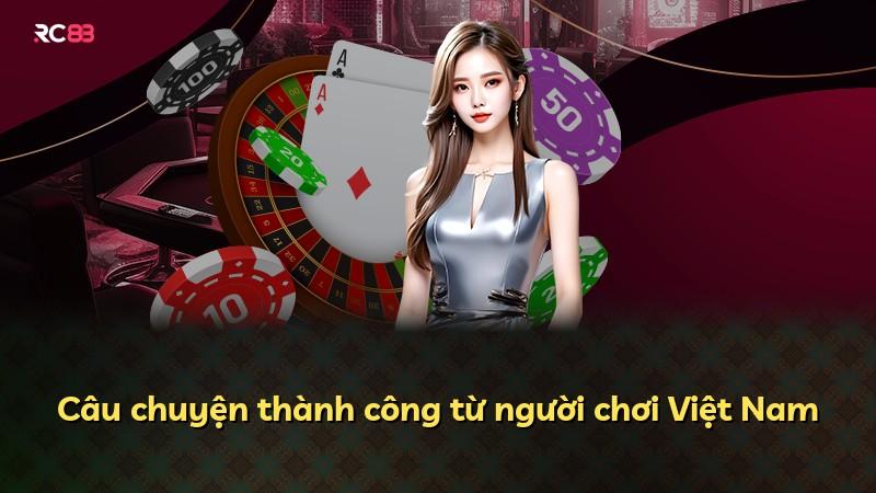 Câu chuyện thành công từ người chơi Việt Nam