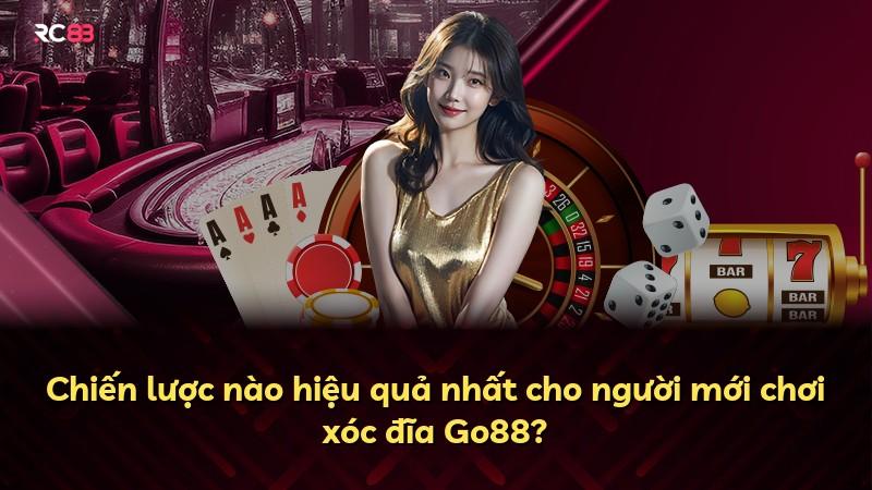 Chiến lược nào hiệu quả nhất cho người mới chơi xóc đĩa Go88?