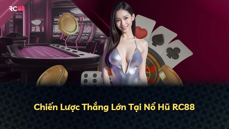 Chiến Lược Thắng Lớn Tại Nổ Hũ RC88