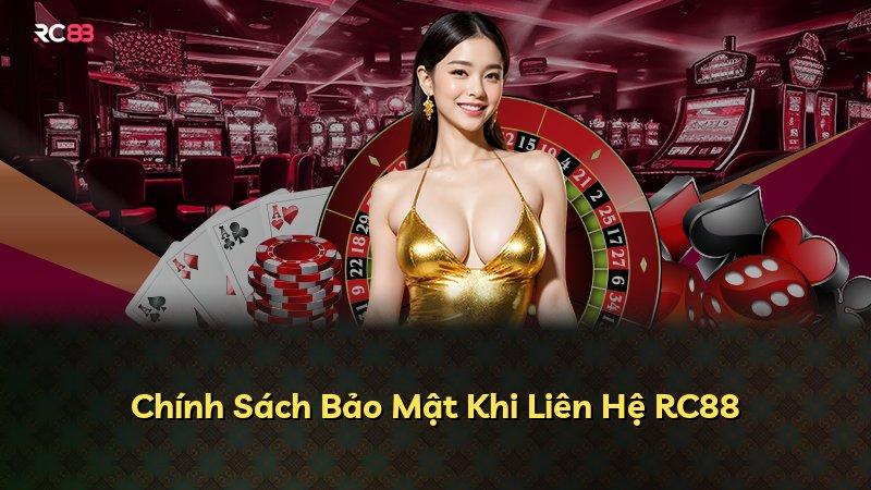 Chính Sách Bảo Mật Khi Liên Hệ RC88