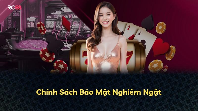 Chính Sách Bảo Mật Nghiêm Ngặt