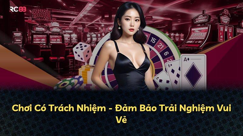 Chơi Có Trách Nhiệm - Đảm Bảo Trải Nghiệm Vui Vẻ
