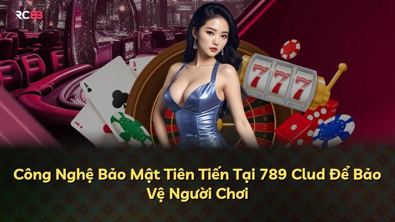 Công Nghệ Bảo Mật Tiên Tiến Tại 789 Clud Để Bảo Vệ Người Chơi