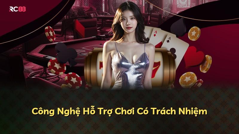 Công Nghệ Hỗ Trợ Chơi Có Trách Nhiệm