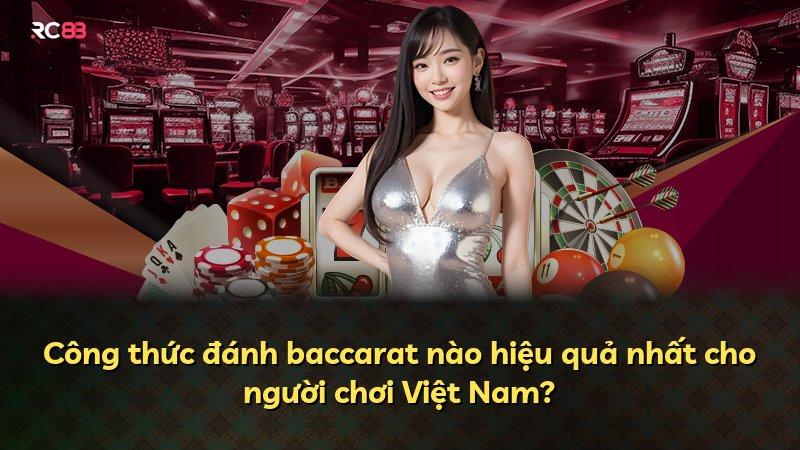 Công thức đánh baccarat nào hiệu quả nhất cho người chơi Việt Nam?
