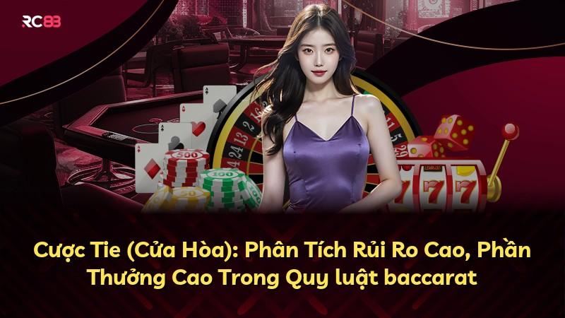 Cược Tie (Cửa Hòa): Phân Tích Rủi Ro Cao, Phần Thưởng Cao Trong Quy luật baccarat
