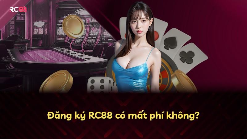 Đăng ký RC88 có mất phí không?