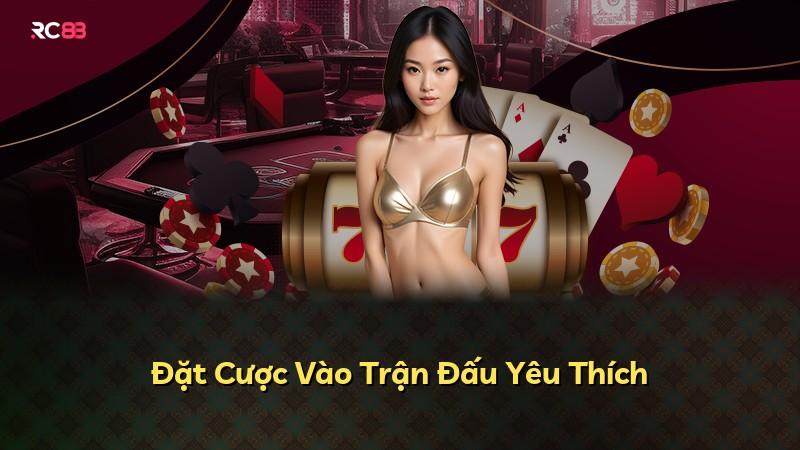 Đặt Cược Vào Trận Đấu Yêu Thích