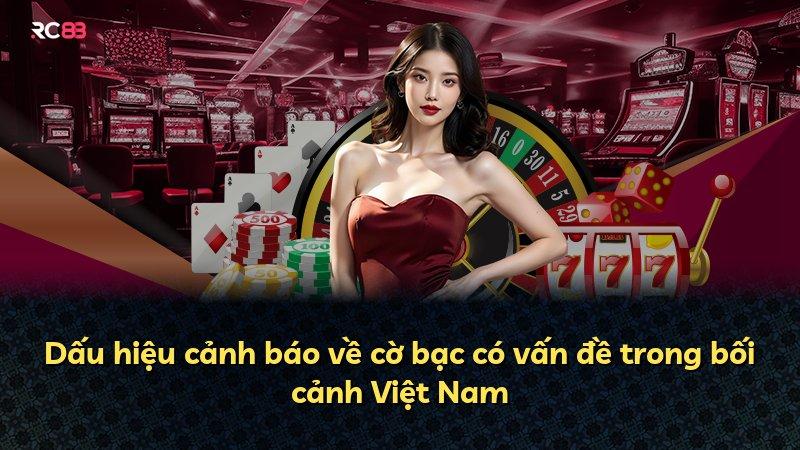 Dấu hiệu cảnh báo về cờ bạc có vấn đề trong bối cảnh Việt Nam