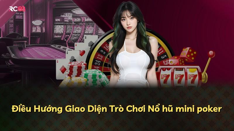 Điều Hướng Giao Diện Trò Chơi Nổ hũ mini poker