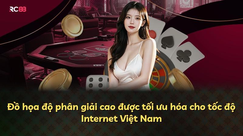 Đồ họa độ phân giải cao được tối ưu hóa cho tốc độ Internet Việt Nam