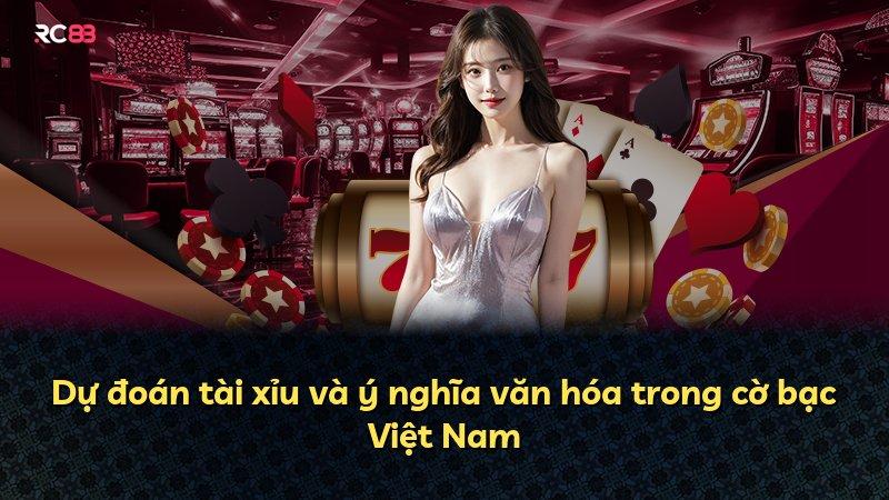 Dự đoán tài xỉu và ý nghĩa văn hóa trong cờ bạc Việt Nam
