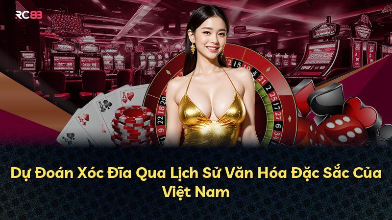 Dự Đoán Xóc Đĩa Qua Lịch Sử Văn Hóa Đặc Sắc Của Việt Nam