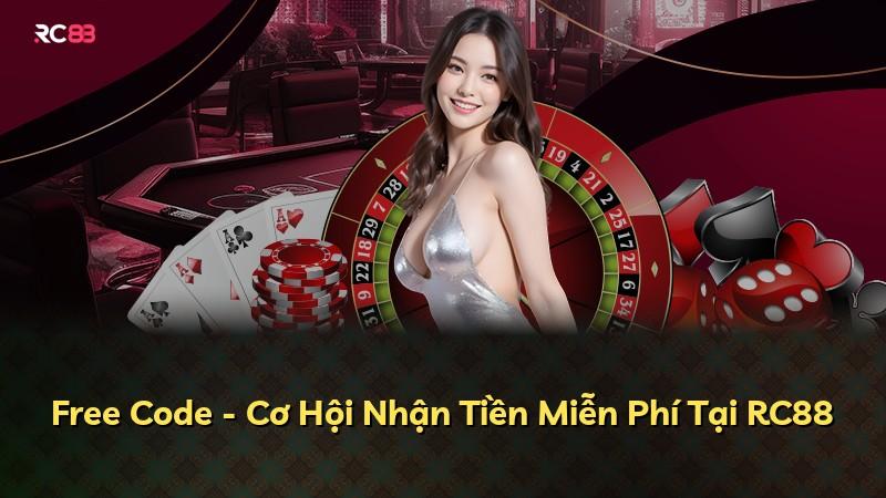 Free Code - Cơ Hội Nhận Tiền Miễn Phí Tại RC88