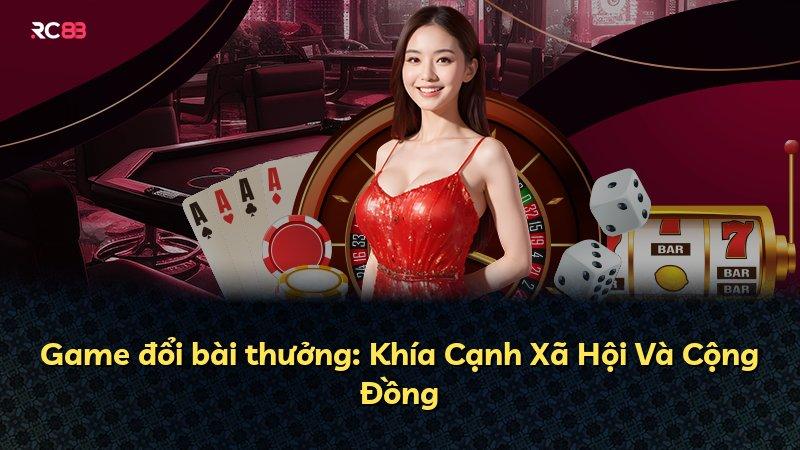 Game đổi bài thưởng: Khía Cạnh Xã Hội Và Cộng Đồng