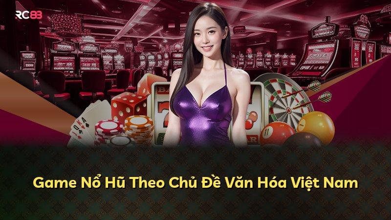 Game Nổ Hũ Theo Chủ Đề Văn Hóa Việt Nam