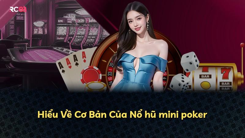 Hiểu Về Cơ Bản Của Nổ hũ mini poker